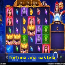 fortuna ana castela